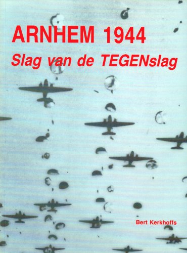 ARNHEM 1944 SLAG VAN DE TEGENSLAG (DUTCH TEXT)