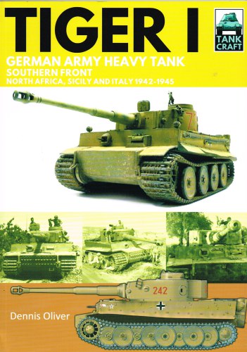 TANKCRAFT 10: TIGER I : GERMAN ARMY HEAVY TANK SOUTHERN FRONT - NORTH AFRICA, SICILY AND ITALY 1942-1945