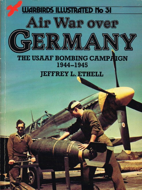 WARBIRDS ILLUSTRATED NO.31: AIR WAR OVER GERMANY - THE USAAF BOMBING CAMPAIGN 1944-1945