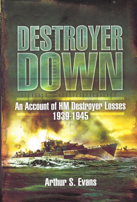 DESTROYER DOWN : AN ACCOUNT OF HM DESTROYER LOSSES 1939-1945