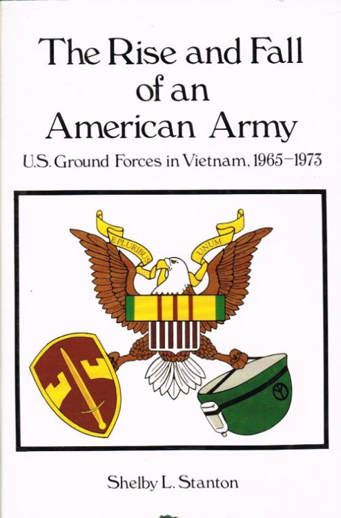 THE RISE AND FALL OF AN AMERICAN ARMY: US GROUND FORCES IN VIETNAM 1965-1973