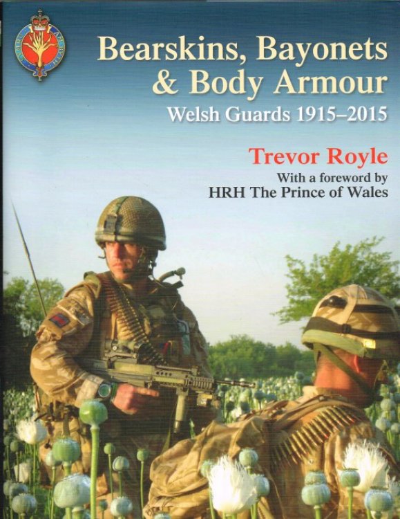 BEARSKINS, BAYONETS & BODY ARMOUR : WELSH GUARDS, 1915-2015