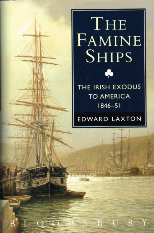 THE FAMINE SHIPS: IRISH EXODUS TO AMERICA, 1846-51