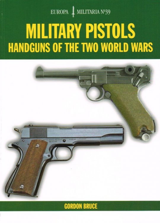 MILITARY PISTOLS : HANDGUNS OF THE TWO WORLD WARS