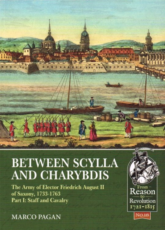 BETWEEN SCYLLA AND CHARYBDIS : THE ARMY OF ELECTOR FRIEDRICH AUGUST II OF SAXONY, 1733-1763 PART I: STAFF AND CAVALRY