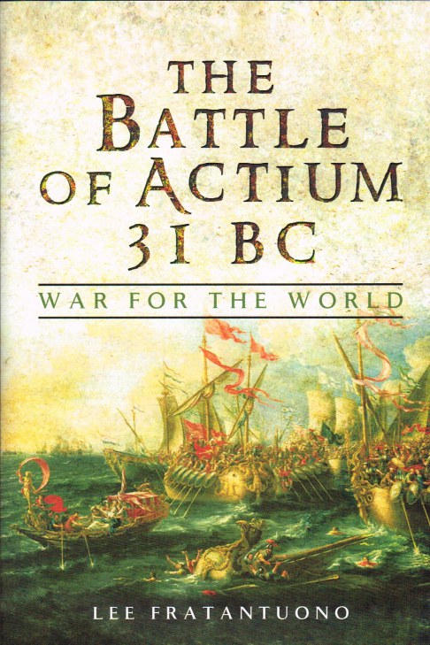 THE BATTLE OF ACTIUM 31BC : WAR FOR THE WORLD