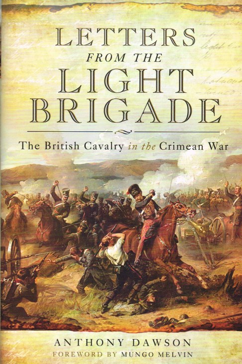 LETTERS FROM THE LIGHT BRIGADE : THE BRITISH CAVALRY IN THE CRIMEAN WAR