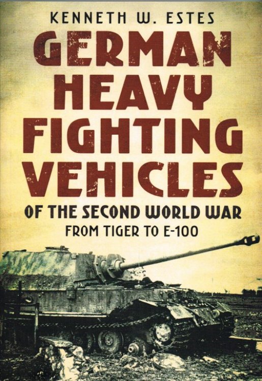 GERMAN HEAVY FIGHTING VEHICLES OF THE SECOND WORLD WAR : FROM TIGER TO E-100