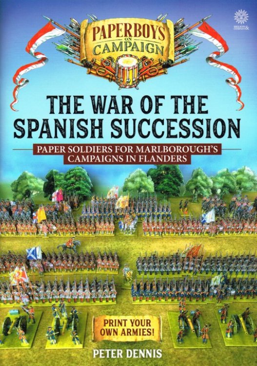 PAPERBOYS ON CAMPAIGN: THE WAR OF SPANISH SUCCESSION - PAPER SOLDIERS FOR MARLBOROUGH'S CAMPAIGNS IN FLANDERS