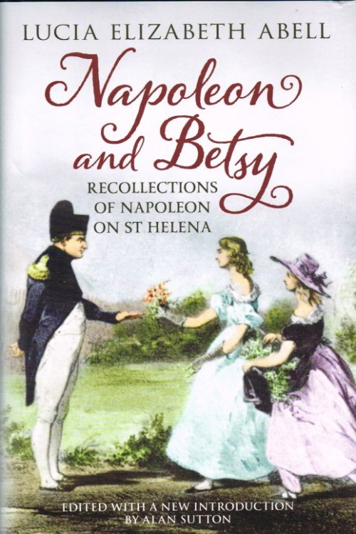 NAPOLEON AND BETSY : RECOLLECTIONS OF NAPOLEON ON ST HELENA
