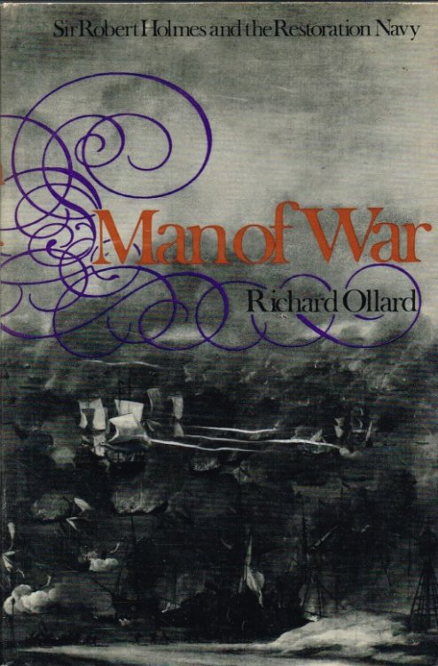 MAN OF WAR : SIR ROBERT HOLMES AND THE RESTORATION NAVY