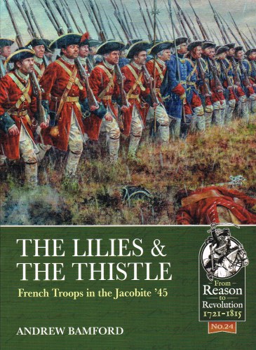 THE LILIES AND THE THISTLE : FRENCH TROOPS IN THE JACOBITE '45