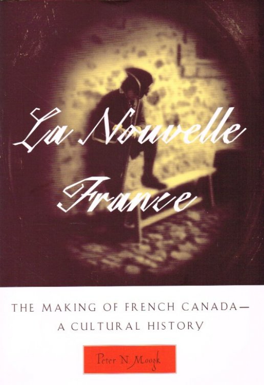 LA NOUVELLE FRANCE : THE MAKING OF FRENCH CANADA - A CULTURAL HISTORY