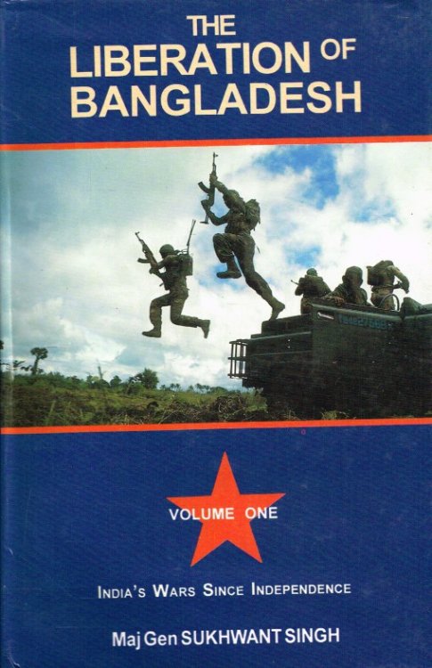 INDIA'S WARS SINCE INDEPENDENCE VOLUME ONE: THE LIBERATION OF BANGLADESH