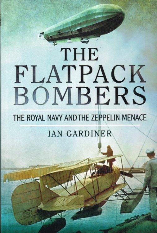 THE FLATPACK BOMBERS : THE ROYAL NAVY AND THE ZEPPELIN MENACE