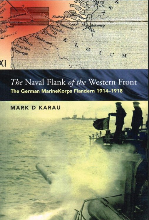 THE NAVAL FLANK OF THE WESTERN FRONT : THE GERMAN MARINEKORPS FLANDERN 1914-1918