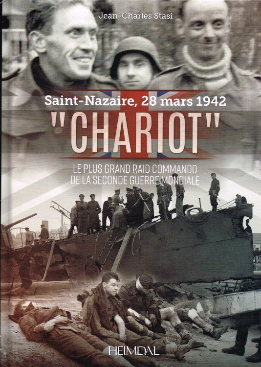 SAINT-NAZAIRE, 28 MARS 1942 'CHARIOT' : LE PLUS GRAND RAID COMMANDO DE LA SECONDE GUERRE MONDIALE (FRENCH TEXT)