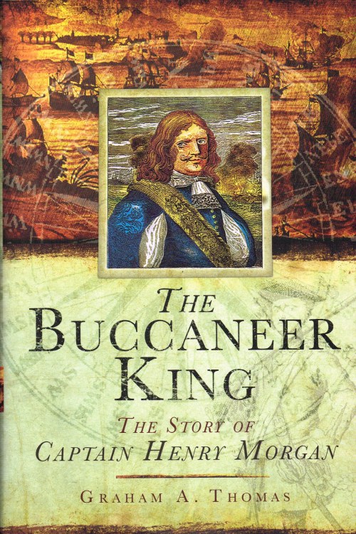 THE BUCCANEER KING : THE STORY OF CAPTAIN HENRY MORGAN