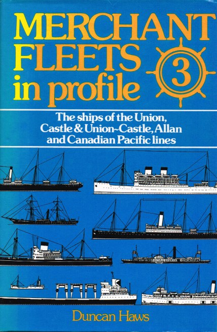 MERCHANT FLEETS IN PROFILE 3 : THE SHIPS OF THE UNION, CASTLE & UNION-CASTLE, ALLAN AND CANADIAN PACIFIC LINES