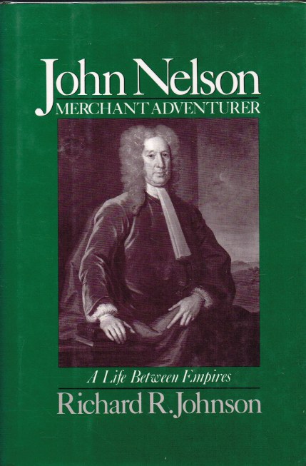 JOHN NELSON, MERCHANT ADVENTURER : A LIFE BETWEEN EMPIRES