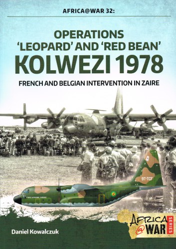 OPERATIONS 'LEOPARD' AND 'RED BEAN' KOLWEZI 1978 : FRENCH AND BELGIAN INTERVENTION IN ZAIRE