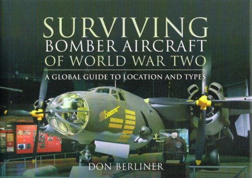 SURVIVING BOMBER AIRCRAFT OF WORLD WAR TWO : A GLOBAL GUIDE TO LOCATION AND TYPES
