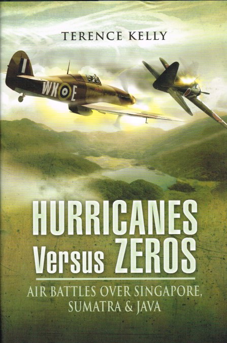 HURRICANES VERSUS ZEROS : AIR BATTLES OVER SINGAPORE, SUMATRA AND SINGAPORE