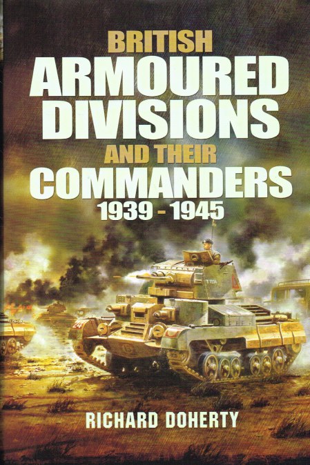 BRITISH ARMOURED DIVISIONS AND THEIR COMMANDERS 1939-1945