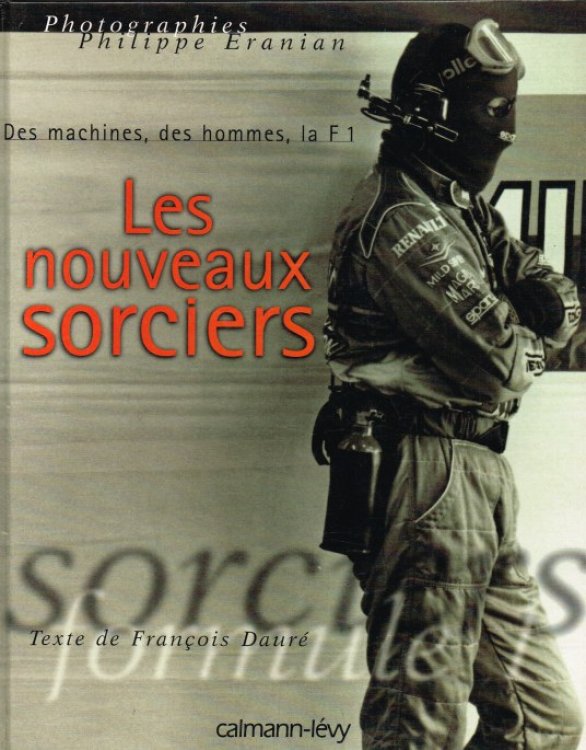 LES NOUVEAUX SORCIERS : DES MACHINES, DES HOMMES, LA F1 (FRENCH TEXT)