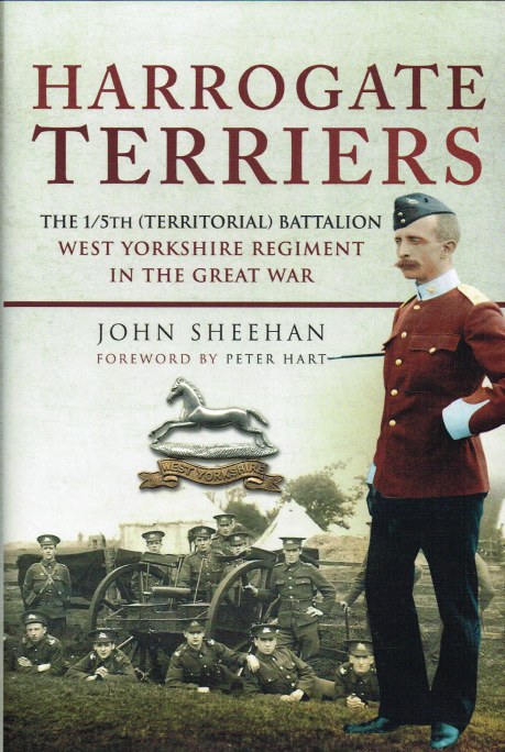 HARROGATE TERRIERS : THE 1/5TH (TERRITORIAL) BATTALION WEST YORKSHIRE REGIMENT IN THE GREAT WAR