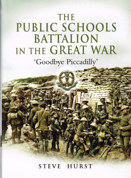 THE PUBLIC SCHOOLS BATTALION IN THE GREAT WAR 'GOODBYE PICADILLY'
