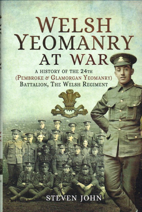 WELSH YEOMANRY AT WAR : A HISTORY OF THE 24TH (PEMBROKE & GLAMORGAN YEOMANRY) BATTALION, THE WELSH REGIMENT
