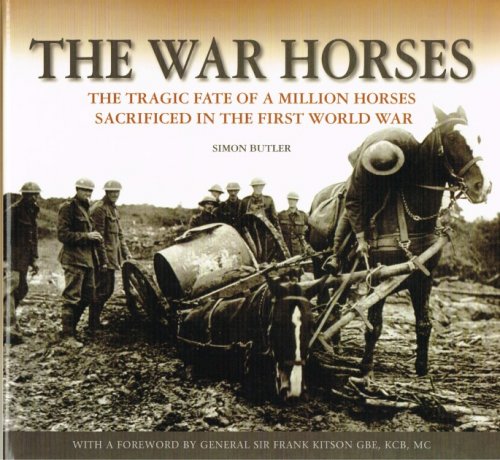 THE WAR HORSES : THE TRAGIC FATE OF A MILLION HORSES SACRIFICED IN THE FIRST WORLD WAR