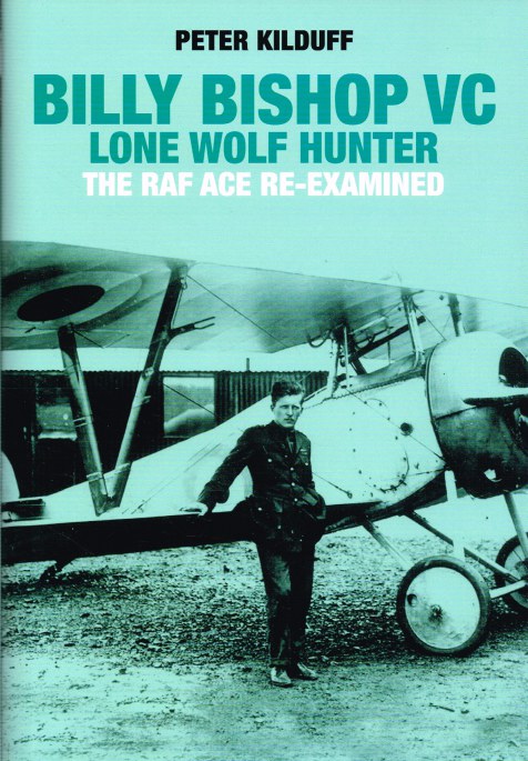 BILLY BISHOP VC - LONE WOLF HUNTER : THE RAF ACE RE-EXAMINED