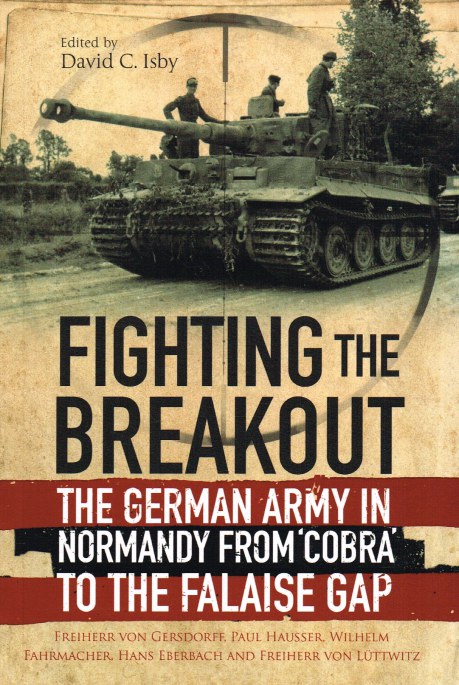 FIGHTING THE BREAKOUT : THE GERMAN ARMY IN NORMANDY FROM 'COBRA' TO THE FALAISE GAP