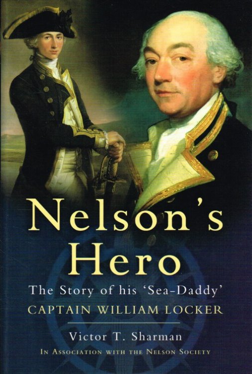 NELSON'S HERO : THE STORY OF HIS 'SEA-DADDY' CAPTAIN WILLIAM LOCKER