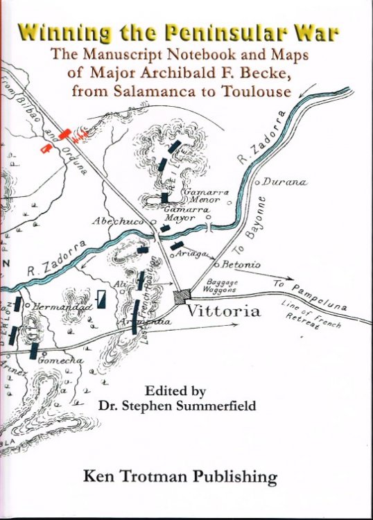 WINNING THE PENINSUAR WAR : THE MANUSCRIPT NOTEBOOK AND MAPS OF MAJOR ARCHIBALD F. BECKE, FROM SALAMANCA TO TOULOUSE