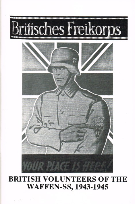 BRITISCHES FREIKORPS : BRITISH VOLUNTEERS OF THE WAFFEN-SS 1943-1945