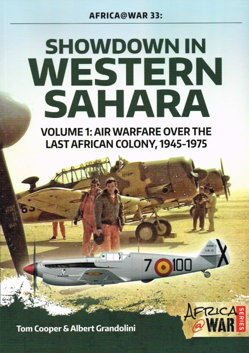 SHOWDOWN IN WESTERN SAHARA VOLUME 1: AIR WARFARE OVER THE LAST AFRICAN COLONY, 1945-1975