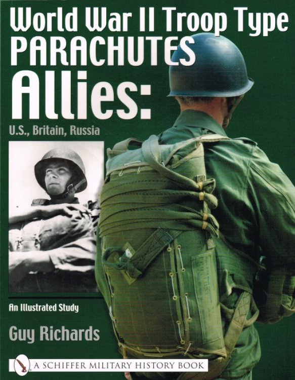 WORLD WAR II TROOP TYPE PARACHUTES : ALLIES: US, BRITAIN , RUSSIA : AN ILLUSTRATED STUDY