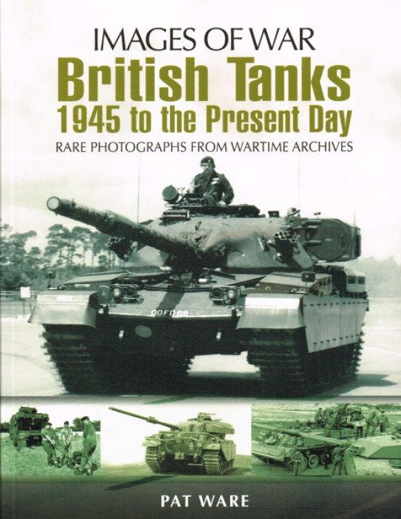 IMAGES OF WAR: BRITISH TANKS - 1945 TO THE PRESENT DAY