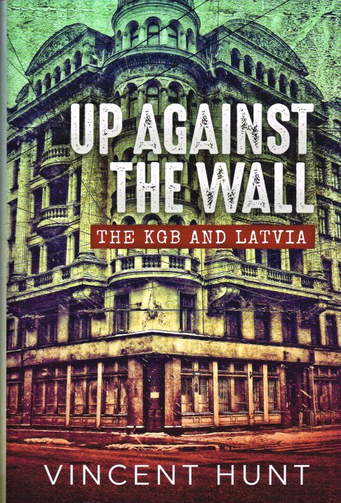 Image for UP AGAINST THE WALL : THE KGB AND LATVIA UP AGAINST THE WALL : THE KGB AND LATVIA