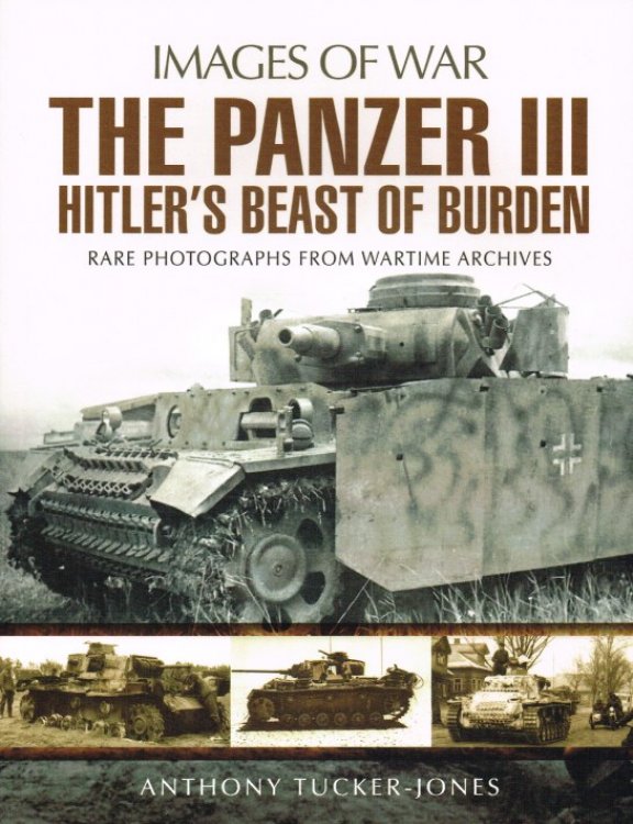 IMAGES OF WAR: THE PANZER III - HITLER'S BEAST OF BURDEN