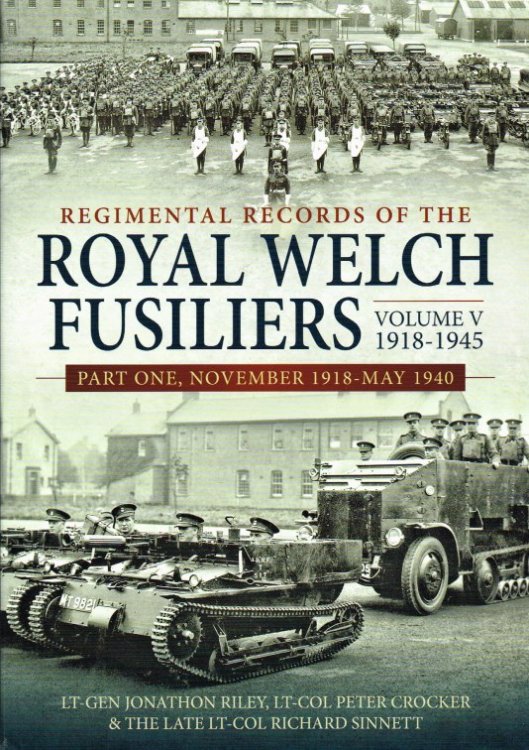 REGIMENTAL RECORDS OF THE ROYAL WELCH FUSILERS VOLUME V 1918-1945: PART ONE, NOVEMBER 1918 - MAY 1940