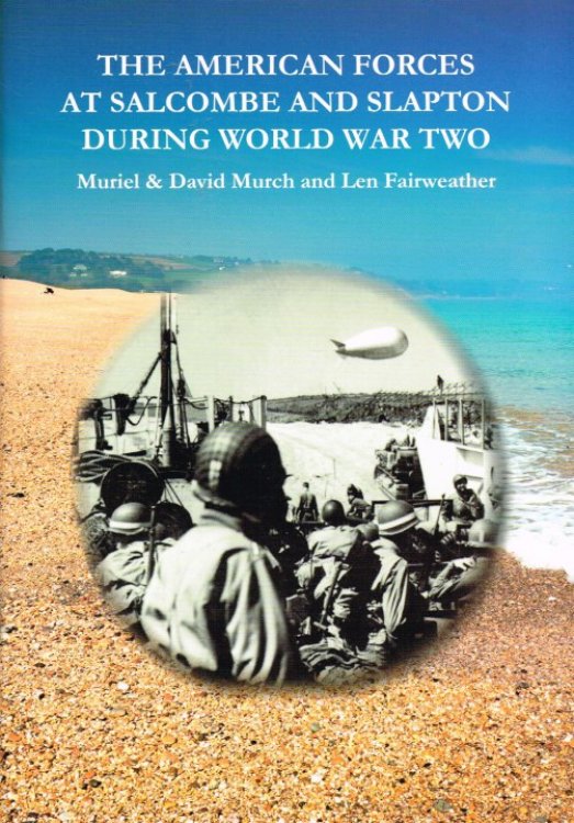 THE AMERICAN FORCES AT SALCOMBE AND SLAPTON DURING WORLD WAR TWO