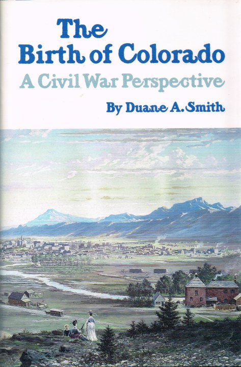 THE BIRTH OF COLORADO : A CIVIL WAR PERSPECTIVE