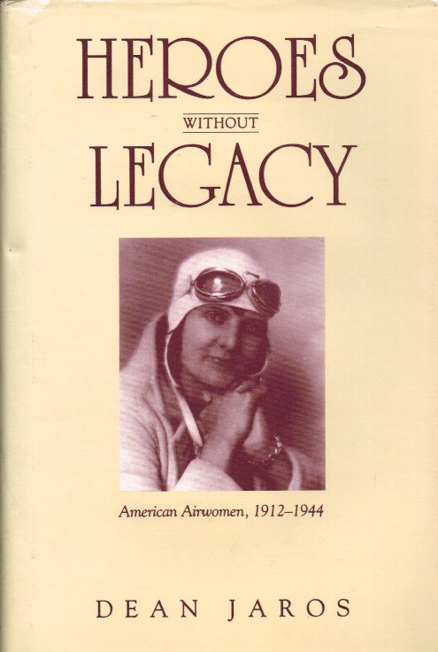 HEROES WITHOUT LEGACY : AMERICAN AIRWOMEN, 1912-1944