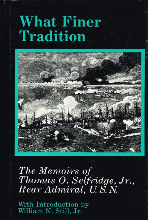 WHAT FINER TRADITION : THE MEMOIRS OF THOMAS O. SELFRIDGE, JR,. REAR ADMIRAL, USN
