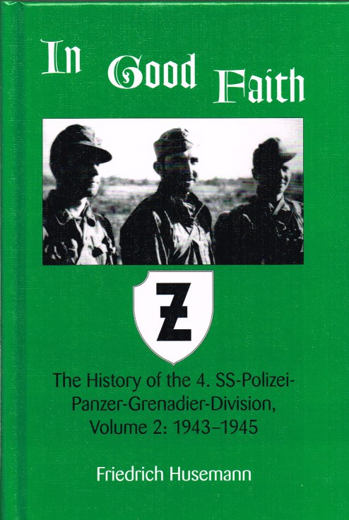 IN GOOD FAITH : THE HISTORY OF THE 4 SS-POLIZEI-PANZER-GRENADIER-DIVISION VOLUME 2: 1943-1945