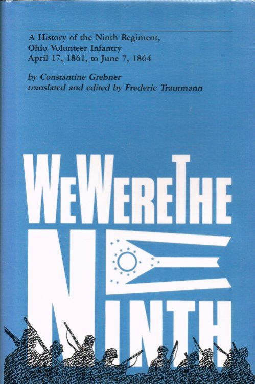 WE WERE THE NINTH : A HISTORY OF THE NINTH REGIMENT, OHIO VOLUNTEER INFANTRY APRIL 17 1861 TO JUNE 7 1864
